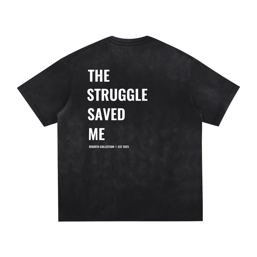 "THE STRUGGLE SAVED ME" TEE