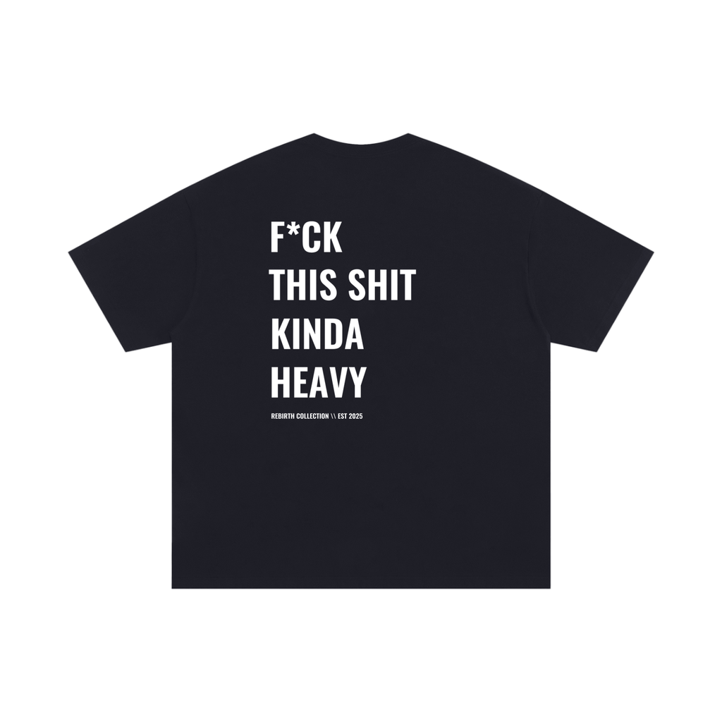 "F*CK THIS SHIT KINDA HEAVY" TEE
